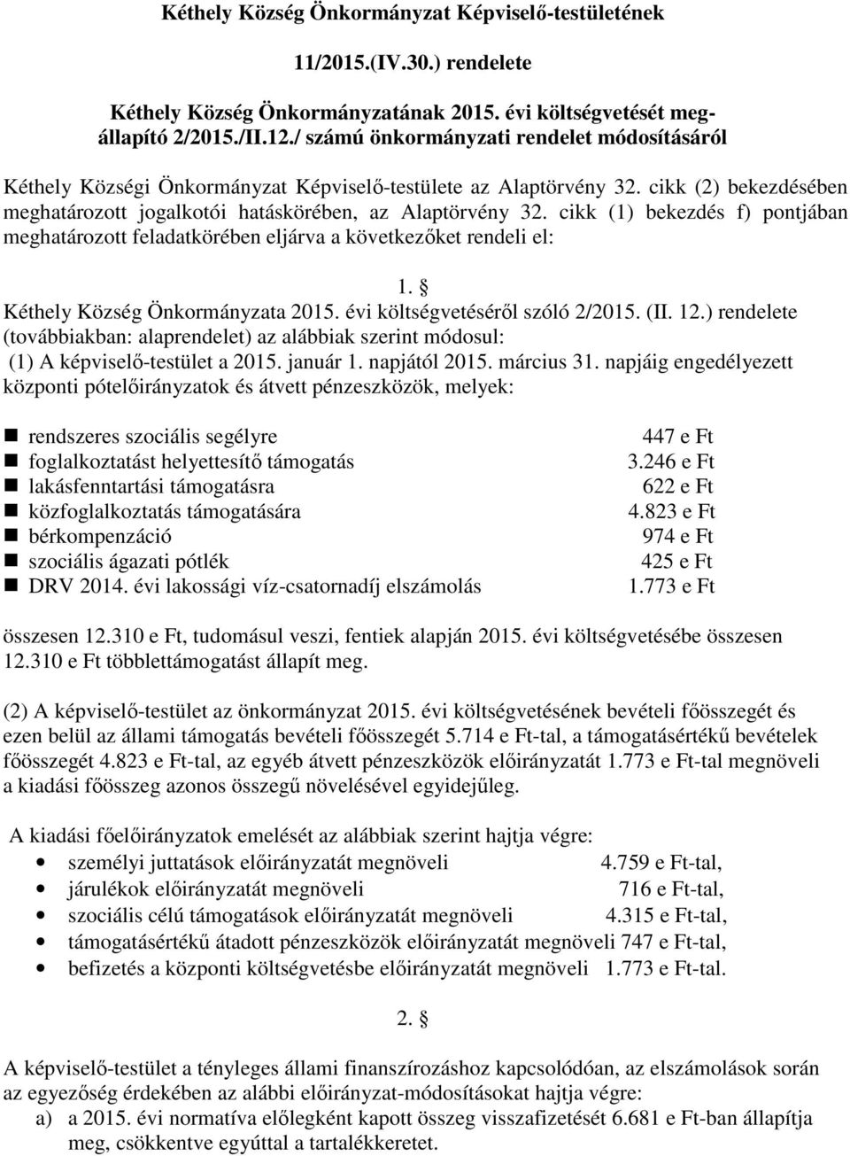 cikk (1) bekezdés f) pontjában meghatározott feladatkörében eljárva a következıket rendeli el: 1. Kéthely Község Önkormányzata 2015. évi költségvetésérıl szóló 2/2015. (II. 12.