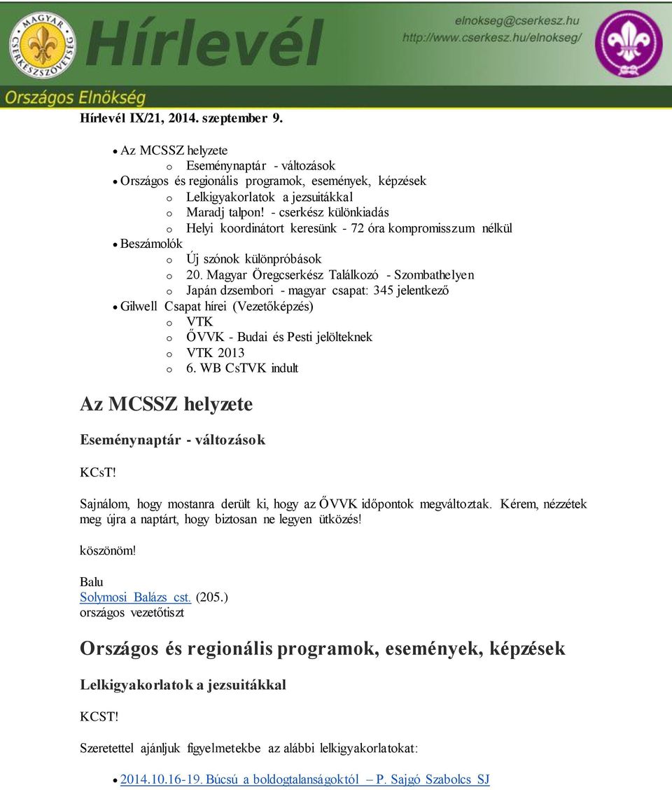 Magyar Öregcserkész Találkozó - Szombathelyen o Japán dzsembori - magyar csapat: 345 jelentkező Gilwell Csapat hírei (Vezetőképzés) o VTK o ŐVVK - Budai és Pesti jelölteknek o VTK 2013 o 6.