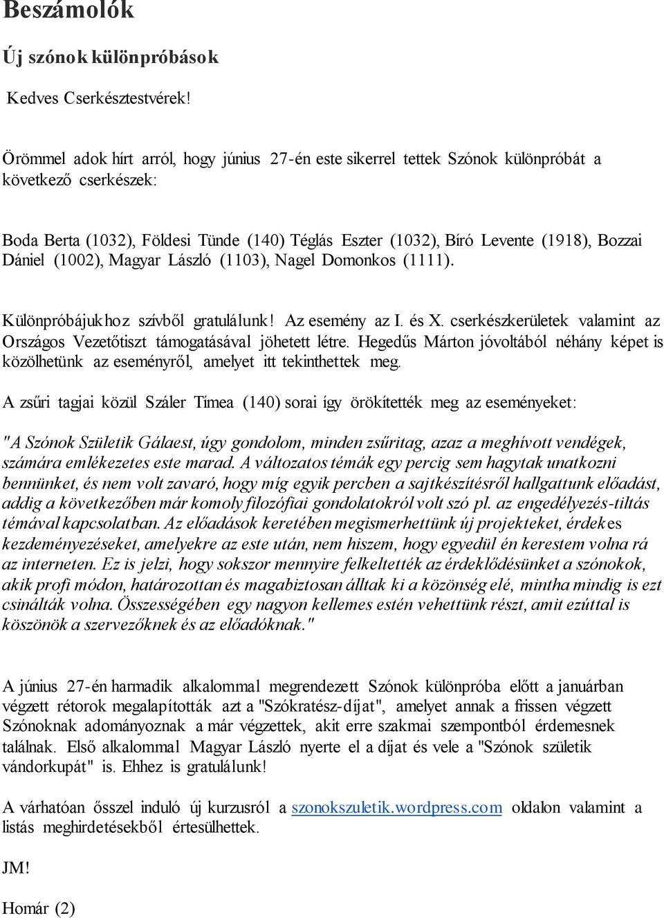 Dániel (1002), Magyar László (1103), Nagel Domonkos (1111). Különpróbájukhoz szívből gratulálunk! Az esemény az I. és X.