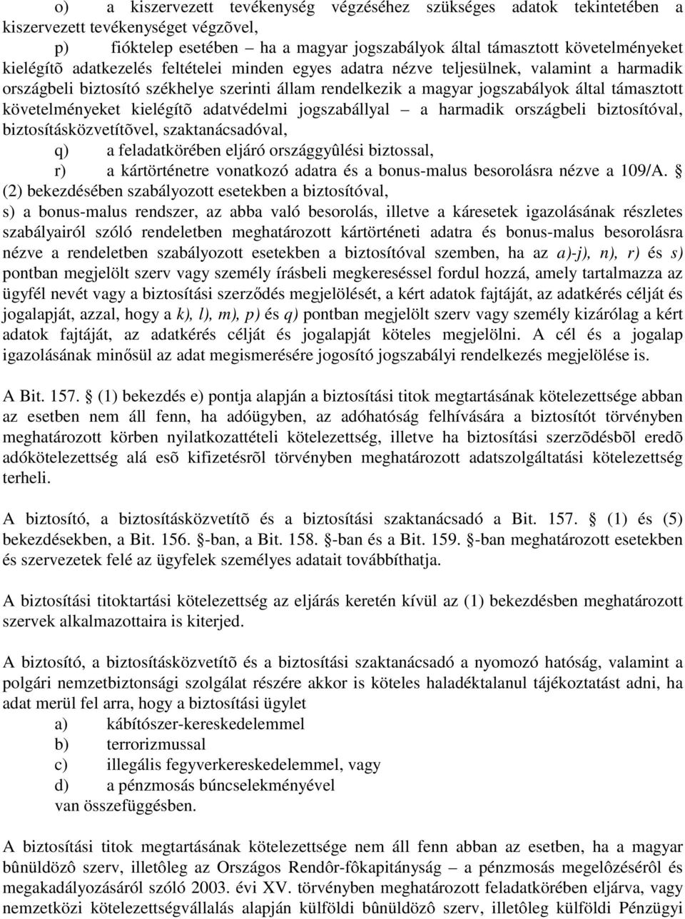 kielégítõ adatvédelmi jogszabállyal a harmadik országbeli biztosítóval, biztosításközvetítõvel, szaktanácsadóval, q) a feladatkörében eljáró országgyûlési biztossal, r) a kártörténetre vonatkozó