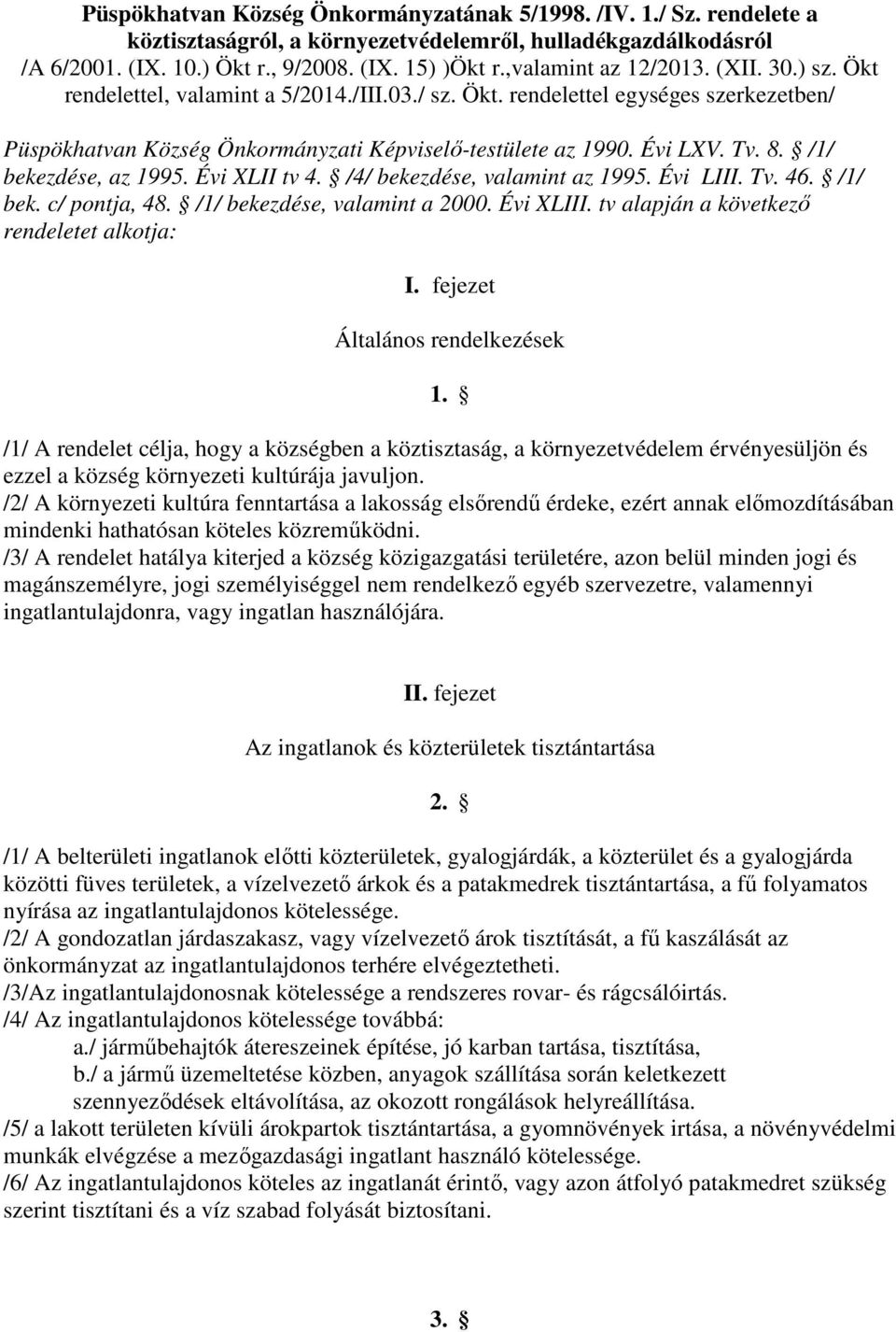 Tv. 8. /1/ bekezdése, az 1995. Évi XLII tv 4. /4/ bekezdése, valamint az 1995. Évi LIII. Tv. 46. /1/ bek. c/ pontja, 48. /1/ bekezdése, valamint a 2000. Évi XLIII.
