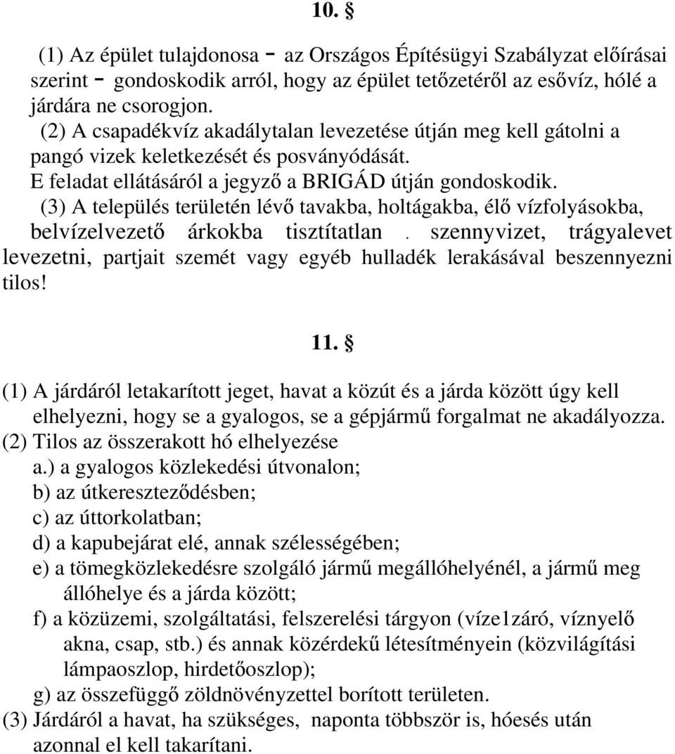 (3) A település területén lév tavakba, holtágakba, él vízfolyásokba, belvízelvezet árkokba tisztítatlan.