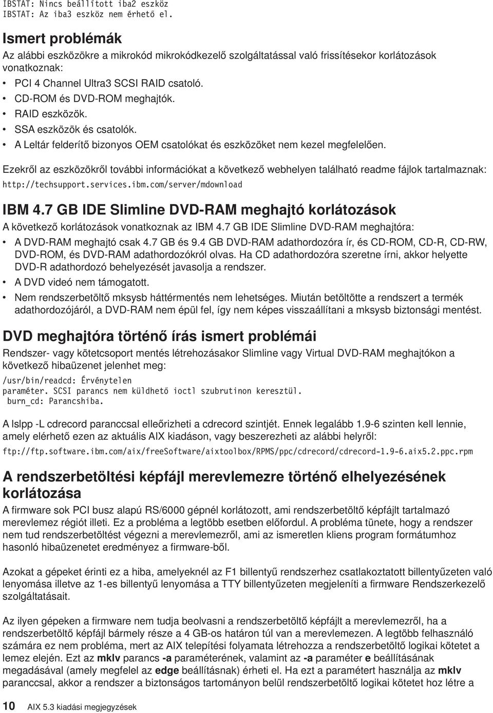 v RAID eszközök. v SSA eszközök és csatolók. v A Leltár felderítő bizonyos OEM csatolókat és eszközöket nem kezel megfelelően.