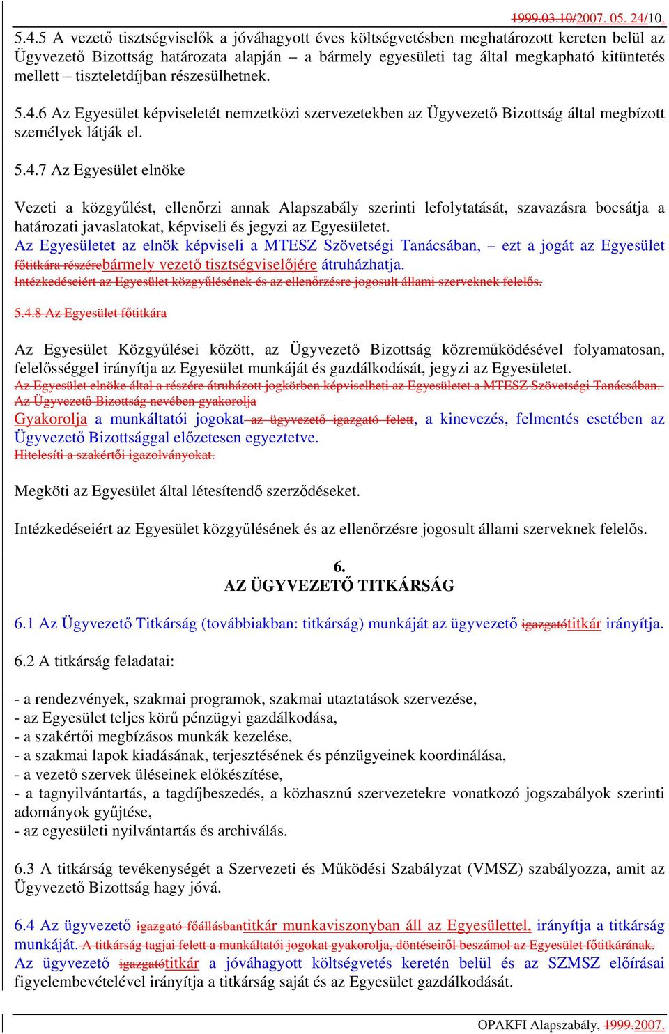5 A vezető tisztségviselők a jóváhagyott éves költségvetésben meghatározott kereten belül az Ügyvezető Bizottság határozata alapján a bármely egyesületi tag által megkapható kitüntetés mellett