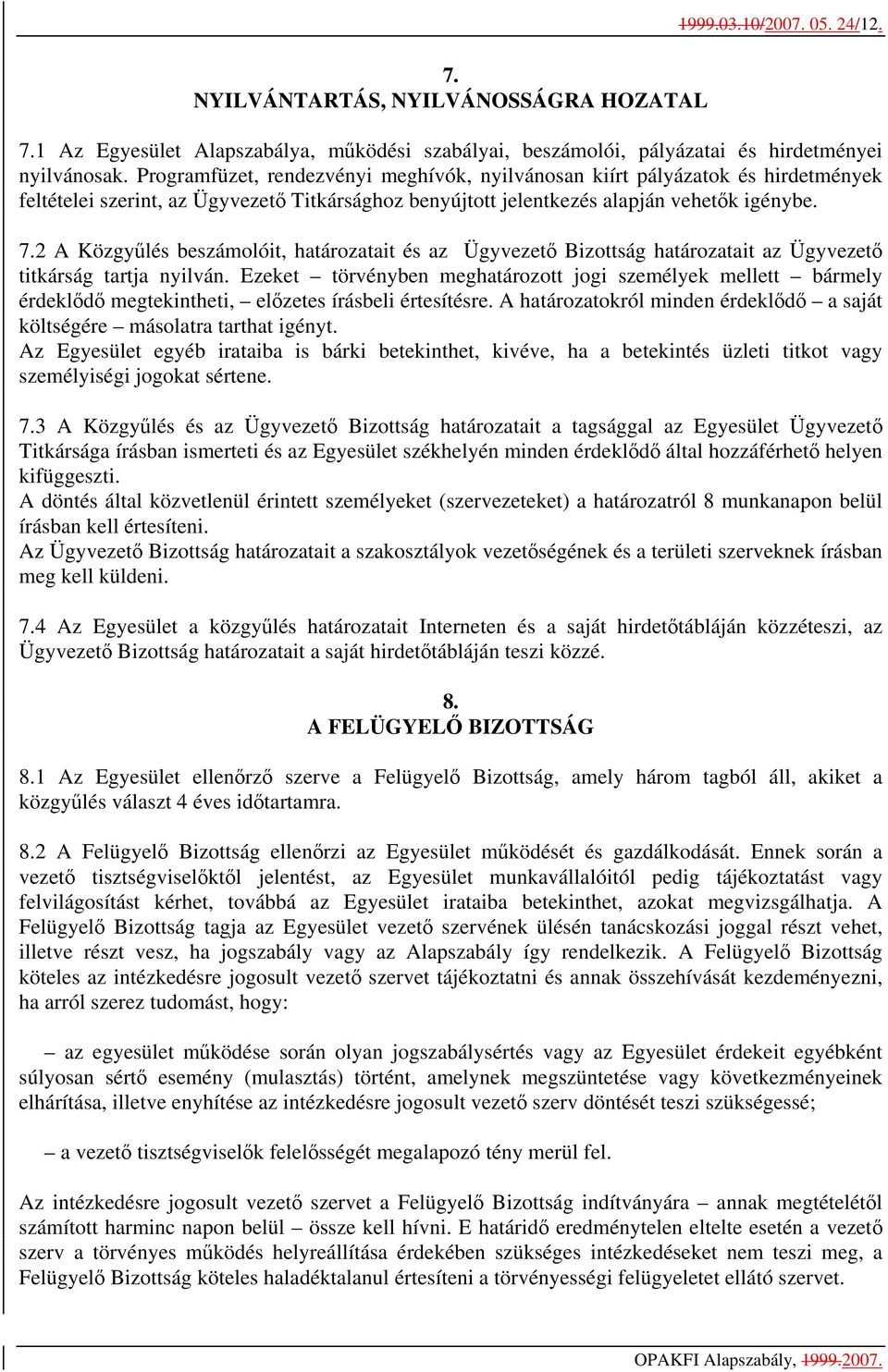 2 A Közgyűlés beszámolóit, határozatait és az Ügyvezető Bizottság határozatait az Ügyvezető titkárság tartja nyilván.