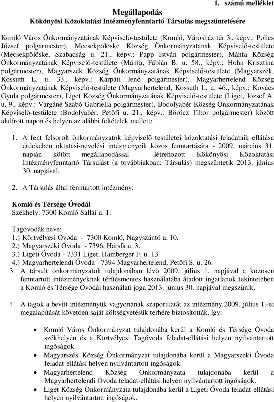 : Papp István polgármester), Mánfa Község Önkormányzatának Képviselő-testülete (Mánfa, Fábián B. u. 58., képv.