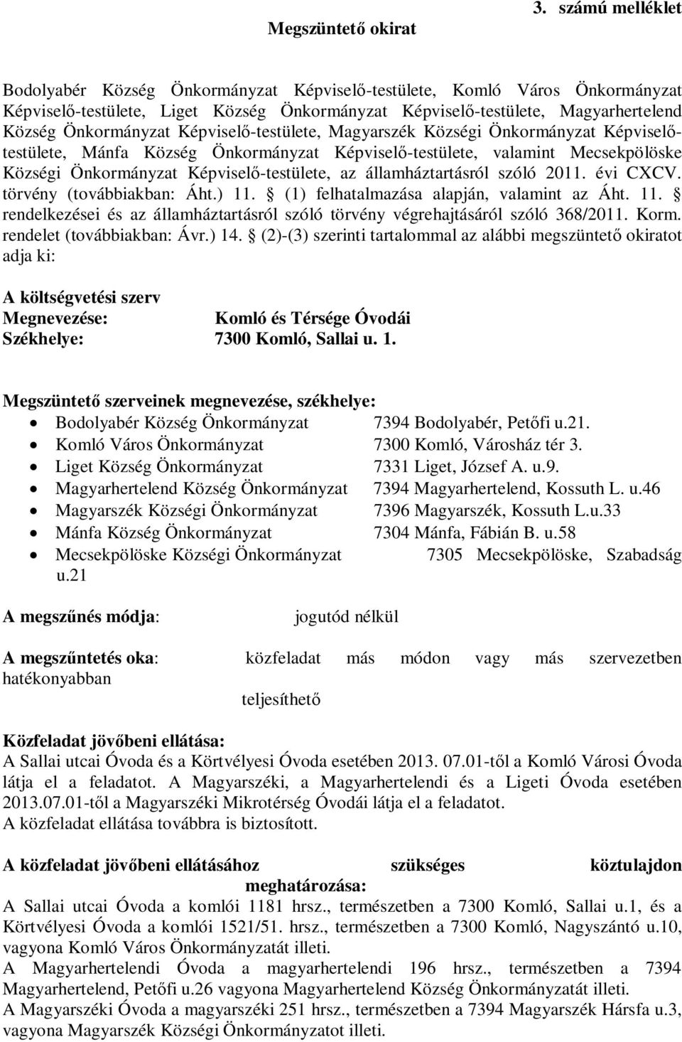 Képviselő-testülete, Magyarszék Községi Önkormányzat Képviselőtestülete, Mánfa Község Önkormányzat Képviselő-testülete, valamint Mecsekpölöske Községi Önkormányzat Képviselő-testülete, az