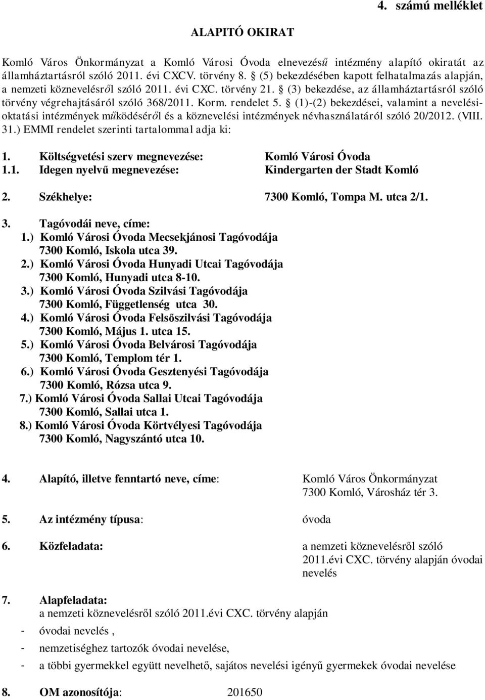 rendelet 5. (1)-(2) bekezdései, valamint a nevelésioktatási intézmények működéséről és a köznevelési intézmények névhasználatáról szóló 20/2012. (VIII. 31.