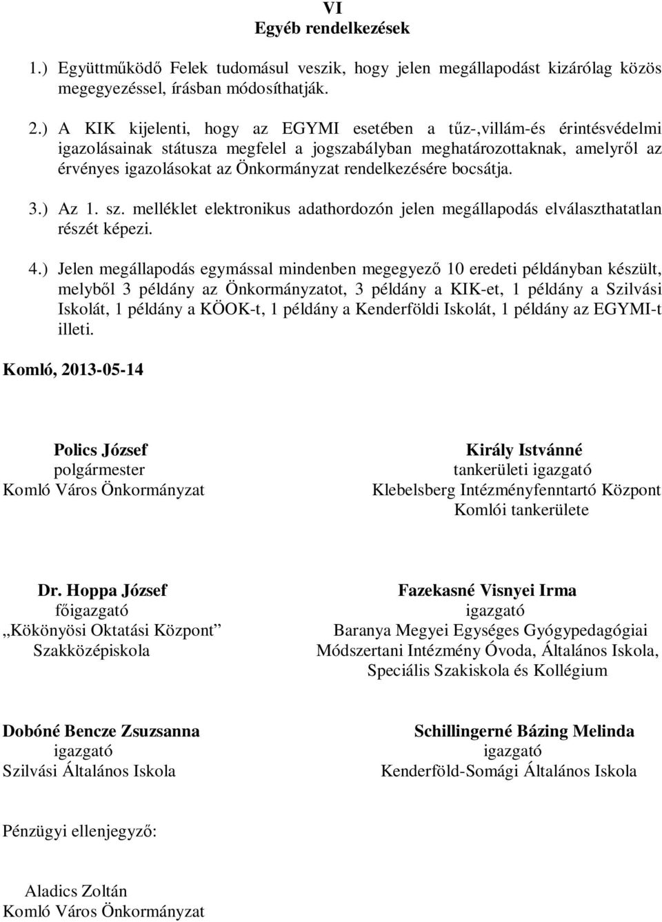 rendelkezésére bocsátja. 3.) Az 1. sz. melléklet elektronikus adathordozón jelen megállapodás elválaszthatatlan részét képezi. 4.