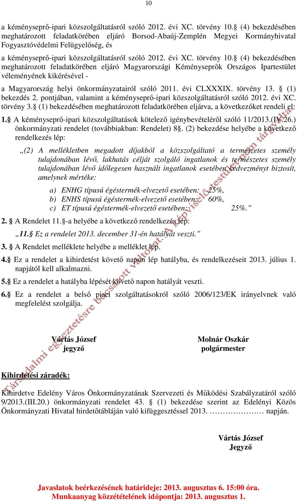 (4) bekezdésében meghatározott feladatkörében eljáró Magyarországi Kéményseprők Országos Ipartestület véleményének kikérésével - a Magyarország helyi önkormányzatairól szóló 2011. évi CLXXXIX.