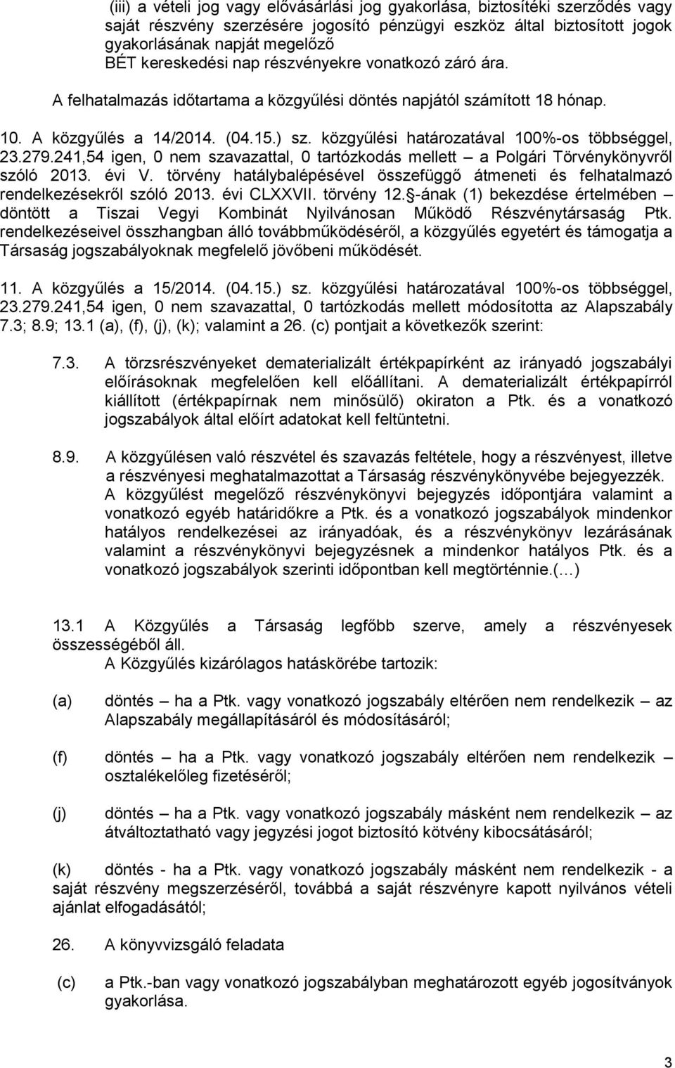 közgyűlési határozatával 100%-os többséggel, 23.279.241,54 igen, 0 nem szavazattal, 0 tartózkodás mellett a Polgári Törvénykönyvről szóló 2013. évi V.