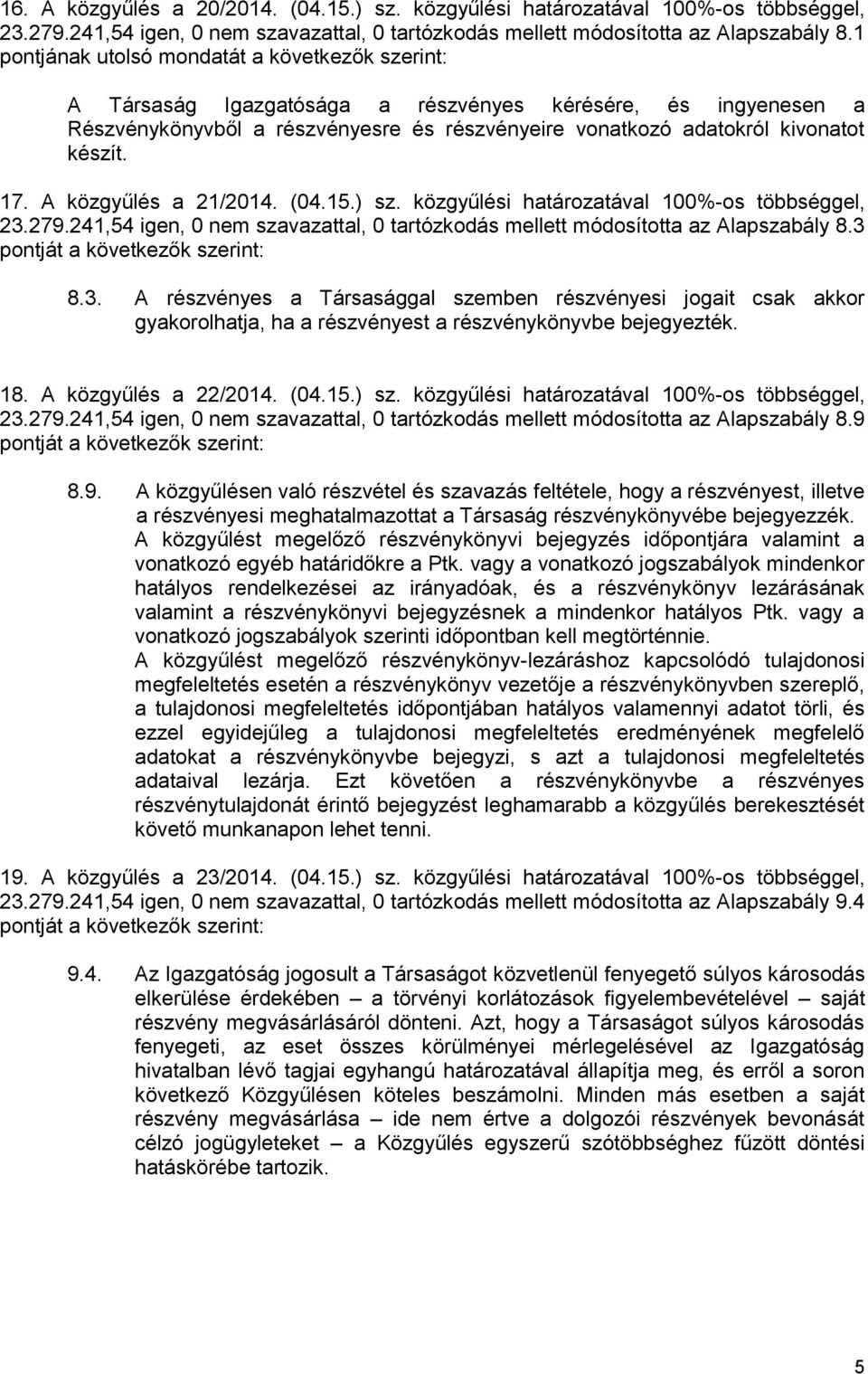 17. A közgyűlés a 21/2014. (04.15.) sz. közgyűlési határozatával 100%-os többséggel, 8.3 