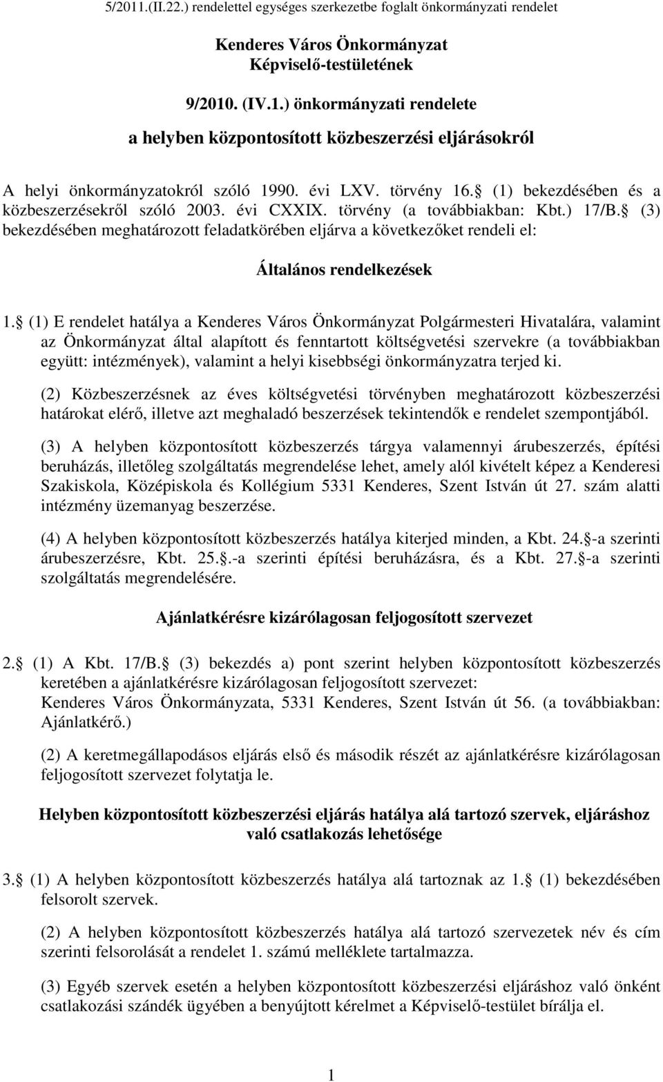 (3) bekezdésében meghatározott feladatkörében eljárva a következıket rendeli el: Általános rendelkezések 1.