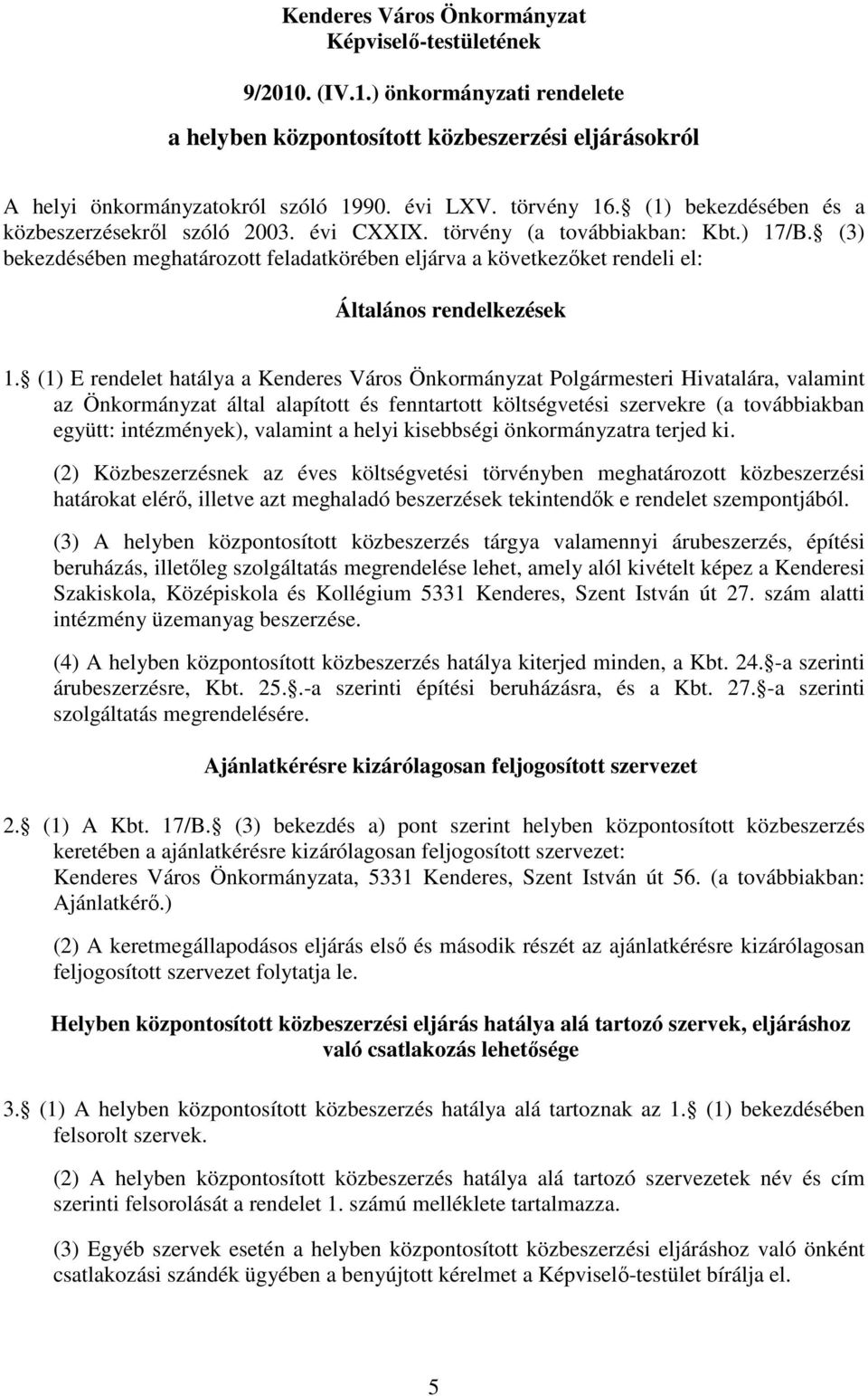 (3) bekezdésében meghatározott feladatkörében eljárva a következıket rendeli el: Általános rendelkezések 1.