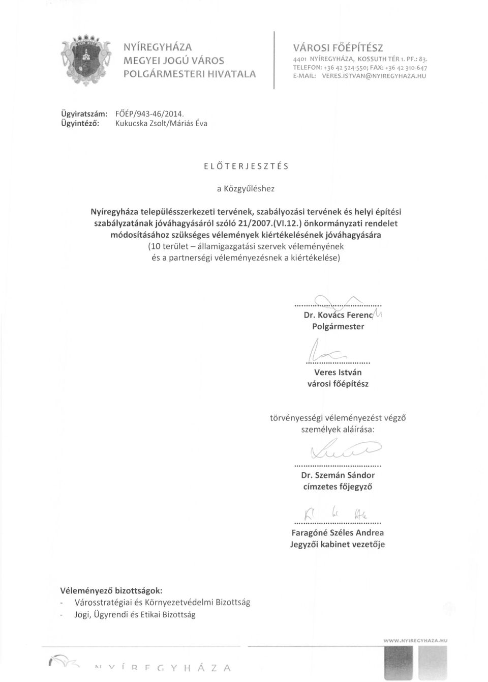 Kukucska Zsolt/Máriás Éva ELŐTERJESZTÉS a Közgyűléshez Nyíregyháza településszerkezeti tervének, szabályozási tervének és helyi építési szabályzatának jóváhagyásáról szóló 21/2007.(VI.12.