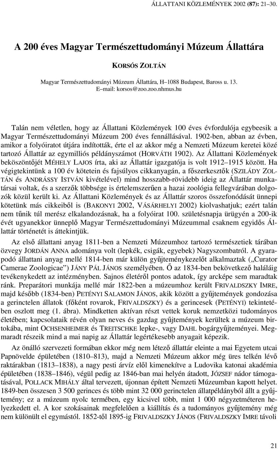 1902-ben, abban az évben, amikor a folyóiratot útjára indították, érte el az akkor még a Nemzeti Múzeum keretei közé tartozó Állattár az egymilliós példányszámot (HORVÁTH 1902).