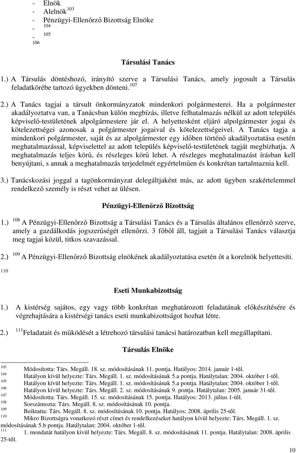 ) A Tanács tagjai a társult önkormányzatok mindenkori polgármesterei.