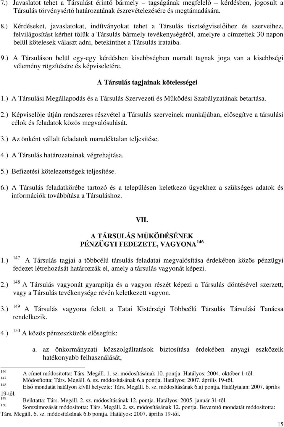 kötelesek választ adni, betekinthet a Társulás irataiba. 9.) A Társuláson belül egy-egy kérdésben kisebbségben maradt tagnak joga van a kisebbségi vélemény rögzítésére és képviseletére.