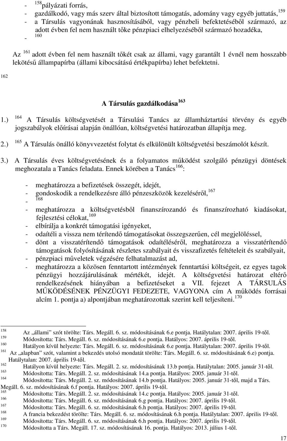 (állami kibocsátású értékpapírba) lehet befektetni. 162 A Társulás gazdálkodása 163 1.) 2.