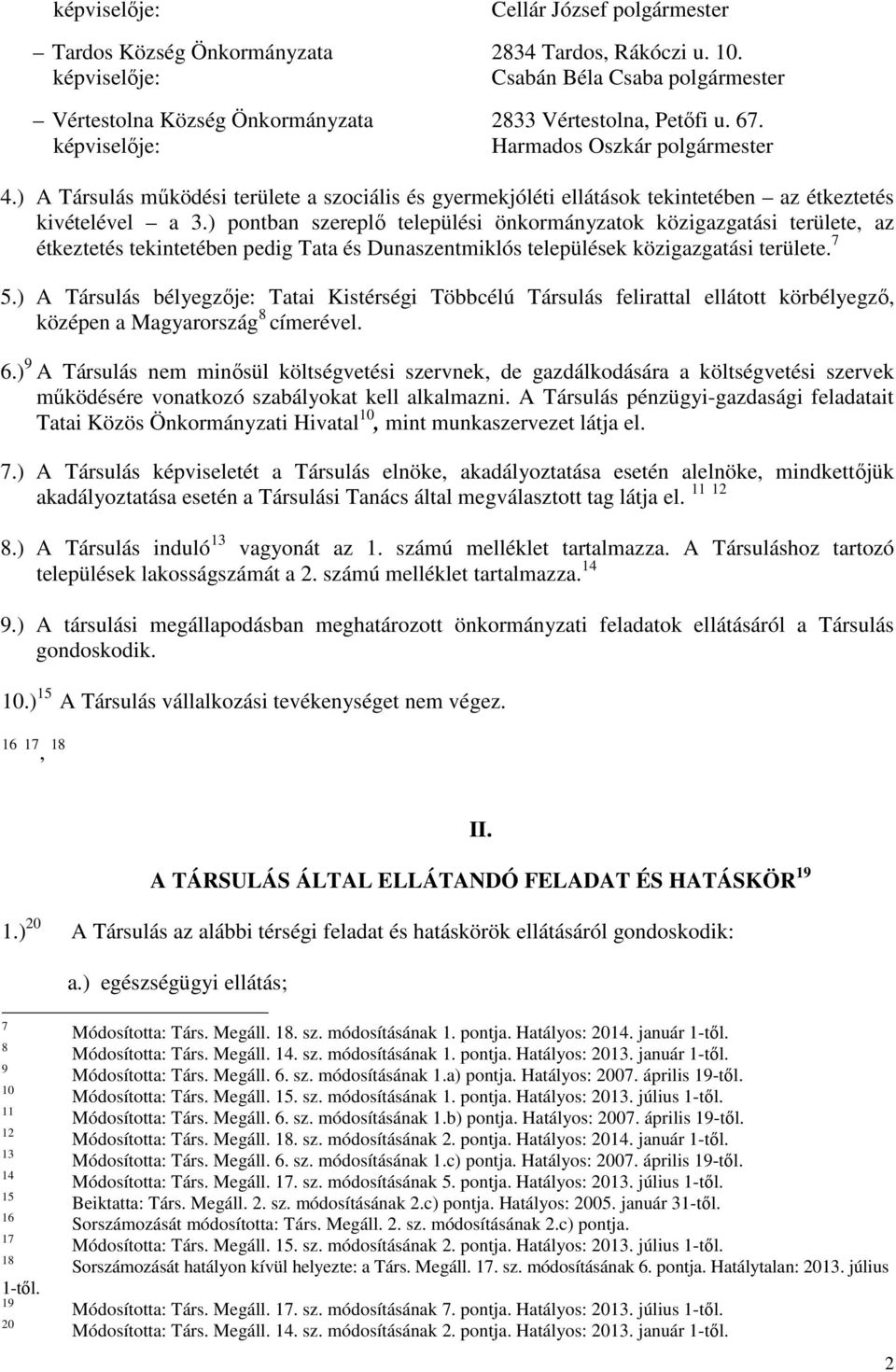 ) pontban szereplő települési önkormányzatok közigazgatási területe, az étkeztetés tekintetében pedig Tata és Dunaszentmiklós települések közigazgatási területe. 7 5.