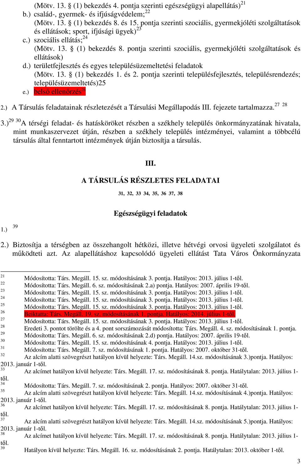 pontja szerinti szociális, gyermekjóléti szolgáltatások és ellátások) d.) területfejlesztés és egyes településüzemeltetési feladatok (Mötv. 13. (1) bekezdés 1. és 2.