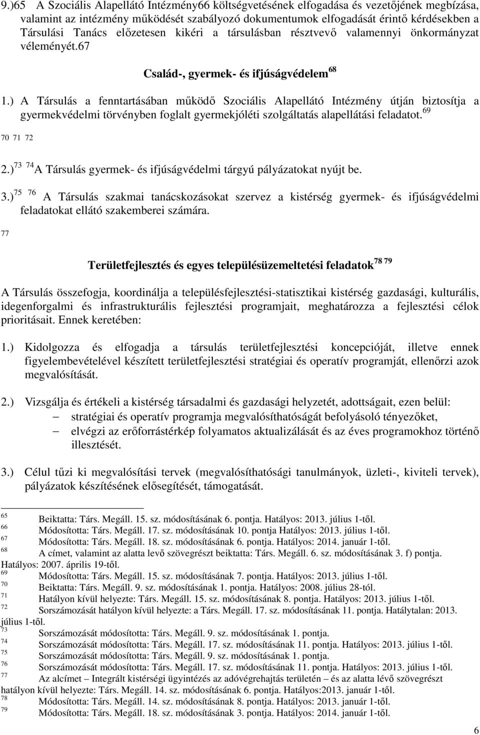 ) A Társulás a fenntartásában működő Szociális Alapellátó Intézmény útján biztosítja a gyermekvédelmi törvényben foglalt gyermekjóléti szolgáltatás alapellátási feladatot. 69 70 71 72 2.
