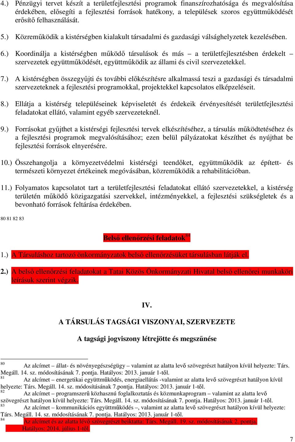 ) Koordinálja a kistérségben működő társulások és más a területfejlesztésben érdekelt szervezetek együttműködését, együttműködik az állami és civil szervezetekkel. 7.