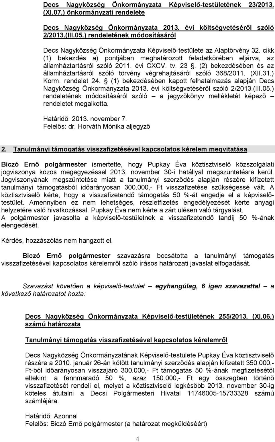 évi CXCV. tv. 23. (2) bekezdésében és az államháztartásról szóló törvény végrehajtásáról szóló 368/2011. (XII.31.) Korm. rendelet 24.