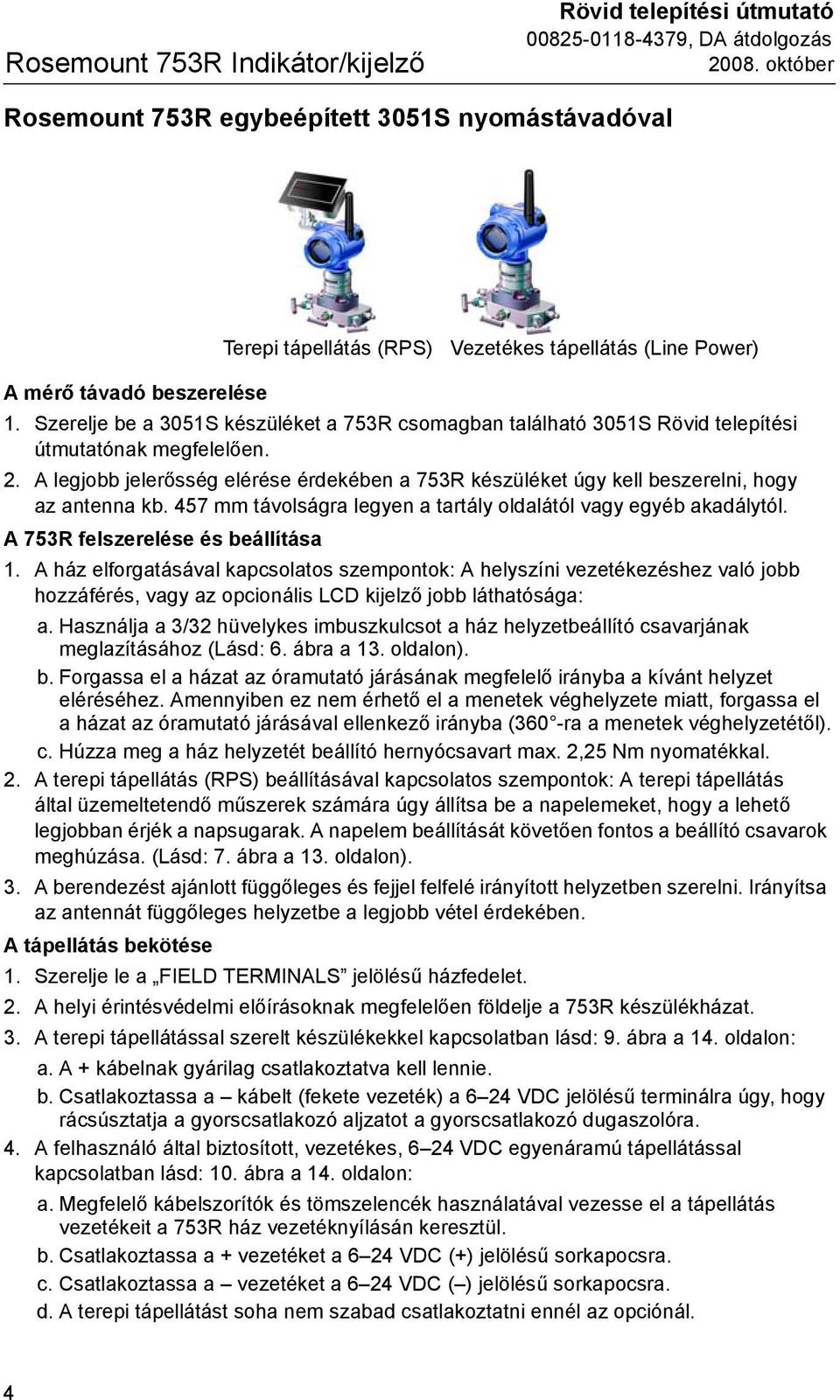 Szerelje be a 3051S készüléket a 753R csomagban található 3051S Rövid telepítési útmutatónak megfelelően. 2.