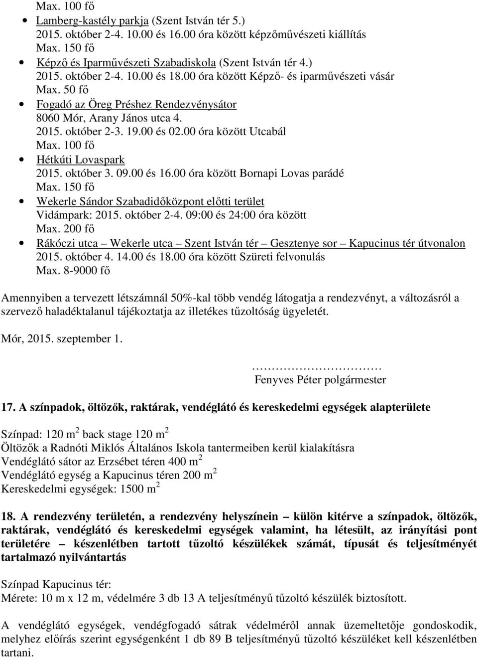 00 óra között Utcabál Max. 100 fő Hétkúti Lovaspark 2015. október 3. 09.00 és 16.00 óra között Bornapi Lovas parádé Max. 150 fő Wekerle Sándor Szabadidőközpont előtti terület Vidámpark: 2015.