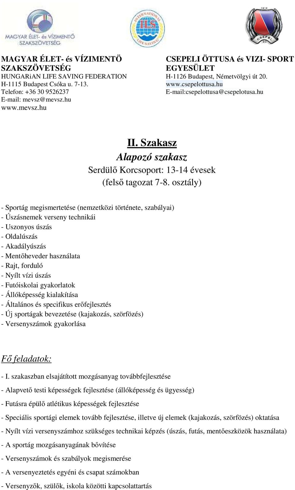 úszás - Futóiskolai gyakorlatok - Állóképesség kialakítása - Általános és specifikus erőfejlesztés - Új sportágak bevezetése (kajakozás, szörfözés) - Versenyszámok gyakorlása Fő feladatok: - I.