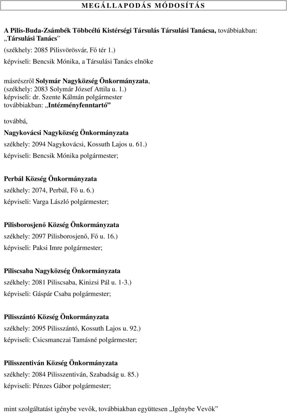 Szente Kálmán továbbiakban: Intézményfenntartó továbbá, Nagykovácsi Nagyközség Önkormányzata székhely: 2094 Nagykovácsi, Kossuth Lajos u. 61.