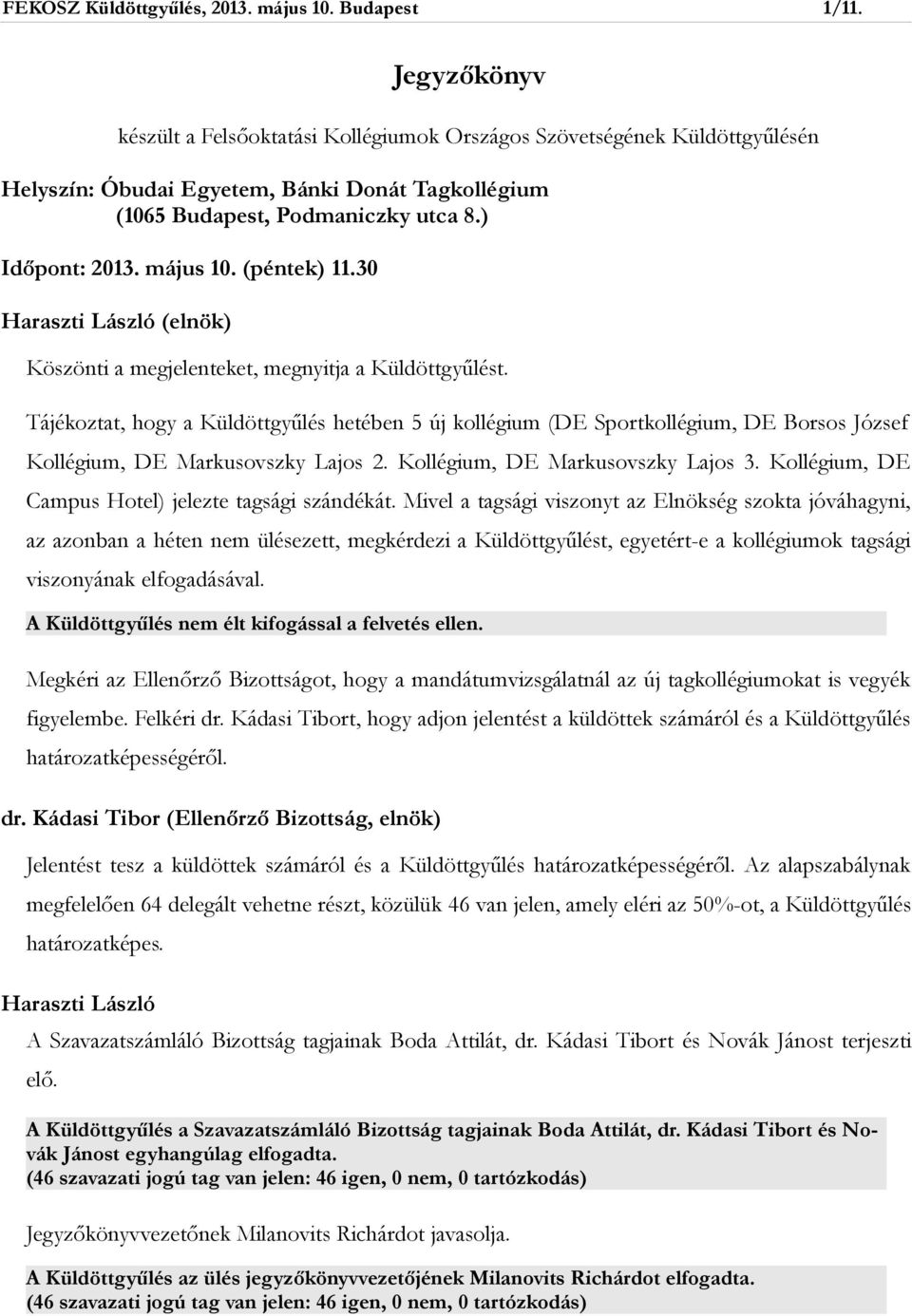 (péntek) 11.30 (elnök) Köszönti a megjelenteket, megnyitja a Küldöttgyűlést.