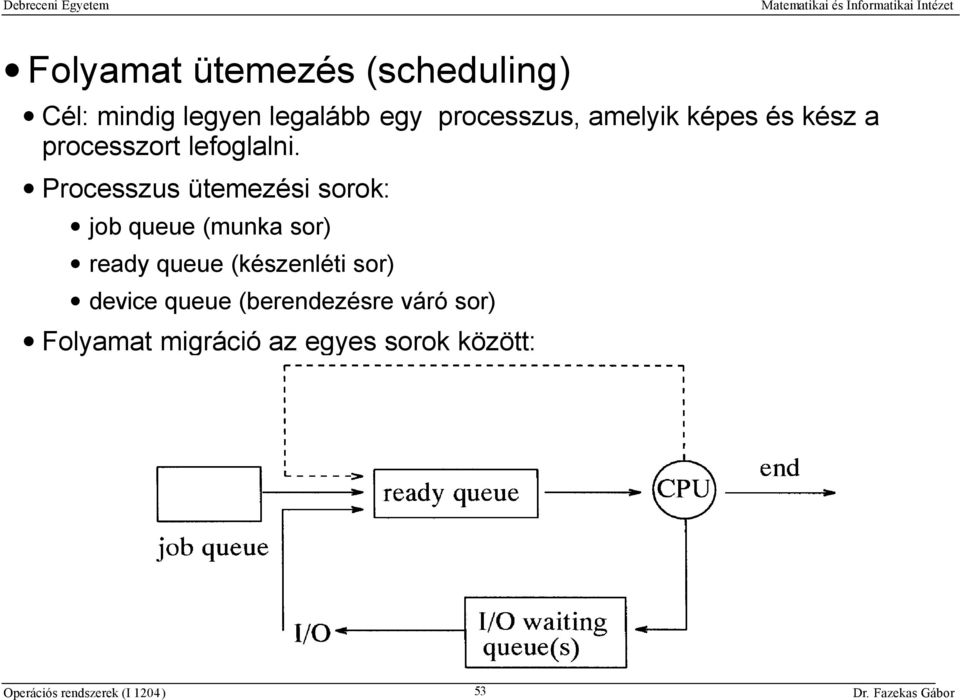 Processzus ütemezési sorok: job queue (munka sor) ready queue