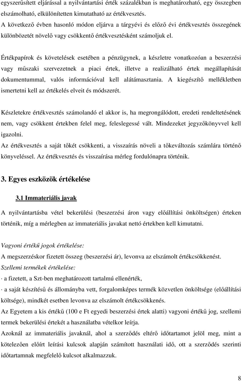 Értékpapírok és követelések esetében a pénzügynek, a készletre vonatkozóan a beszerzési vagy mőszaki szervezetnek a piaci értek, illetve a realizálható értek megállapítását dokumentummal, valós