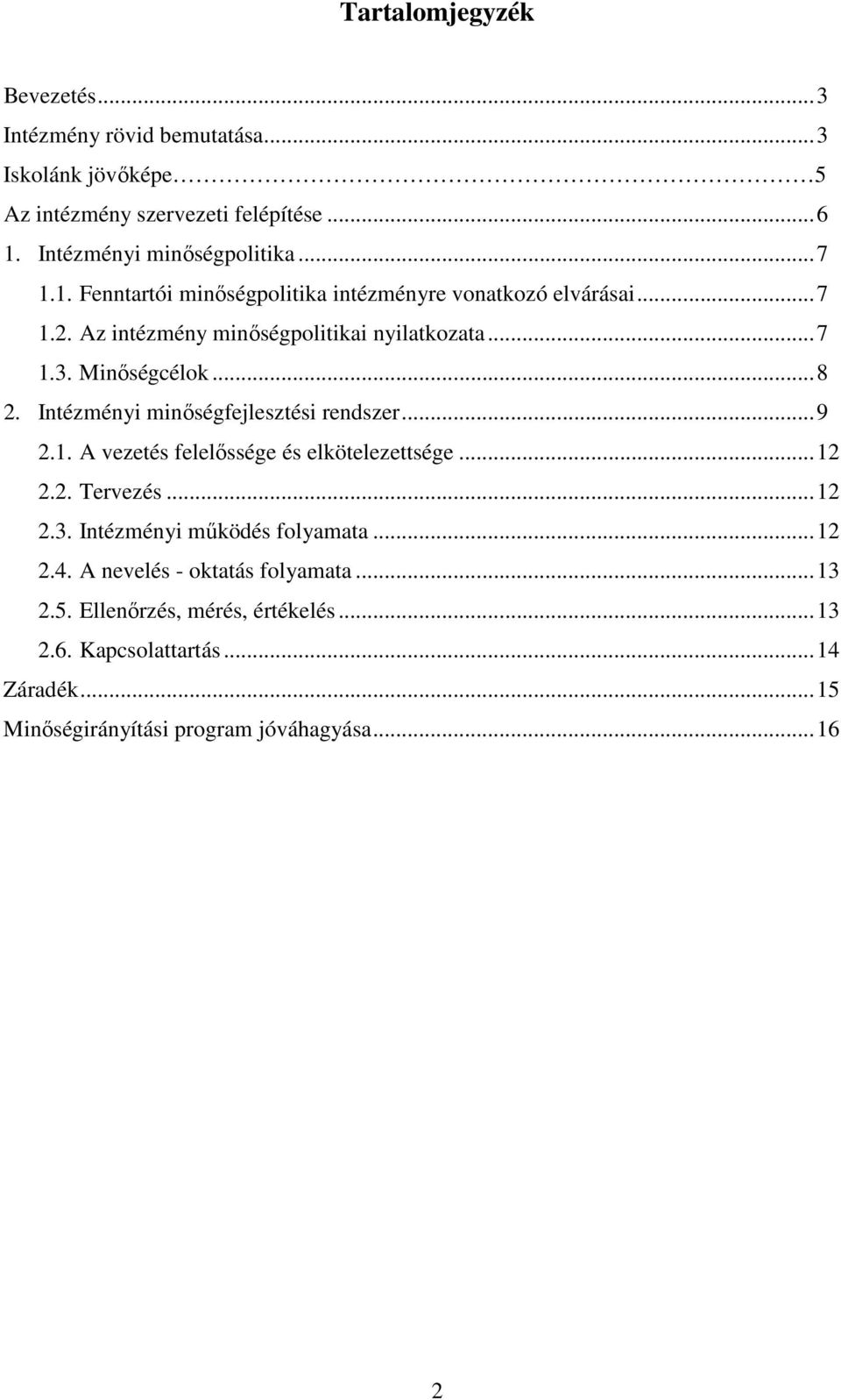 Intézményi minőségfejlesztési rendszer...9 2.1. A vezetés felelőssége és elkötelezettsége...12 2.2. Tervezés...12 2.3. Intézményi működés folyamata...12 2.4.