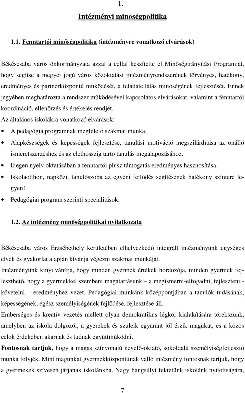 Ennek jegyében meghatározta a rendszer működésével kapcsolatos elvárásokat, valamint a fenntartói koordináció, ellenőrzés és értékelés rendjét.