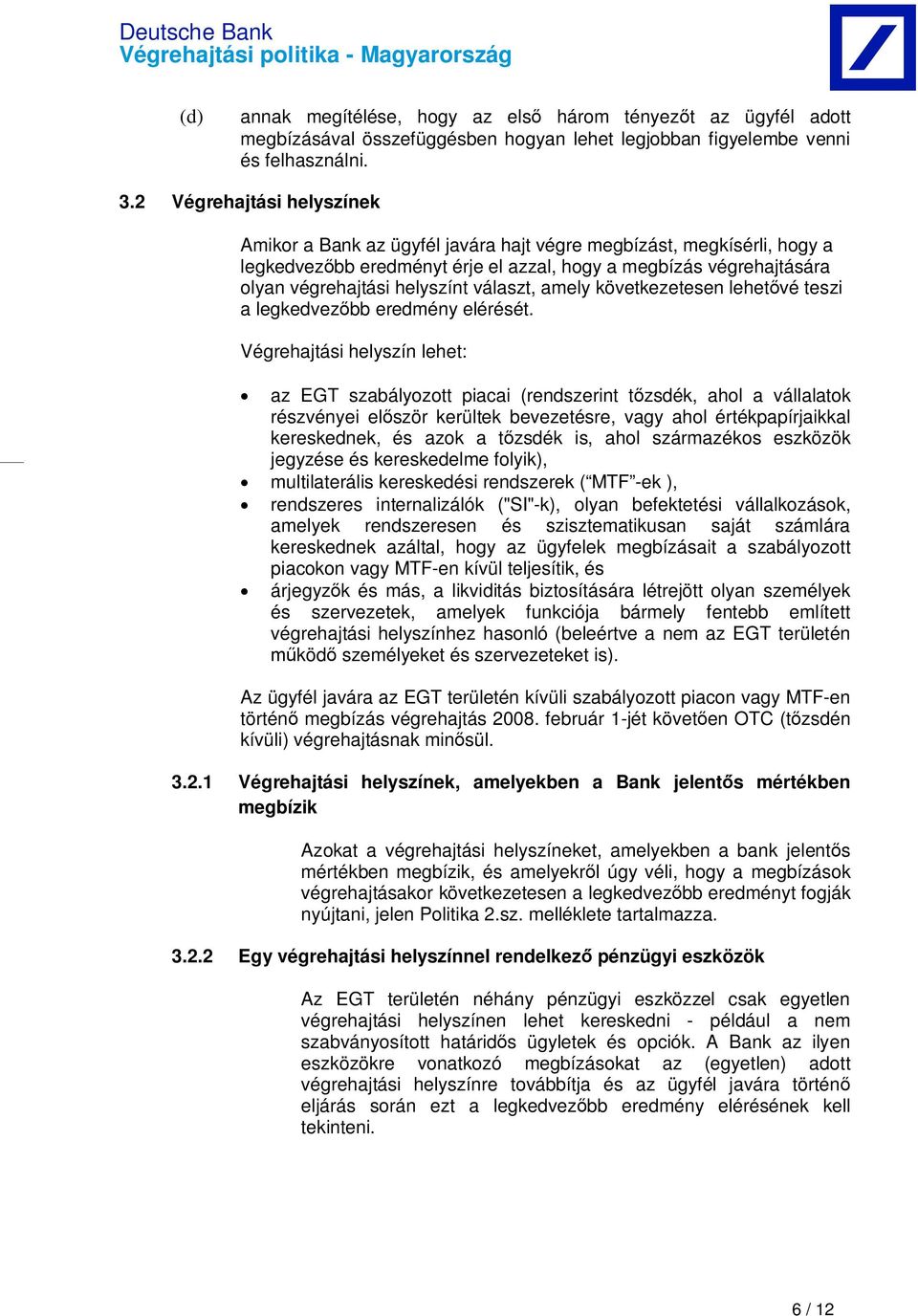 választ, amely következetesen lehet vé teszi a legkedvez bb eredmény elérését.