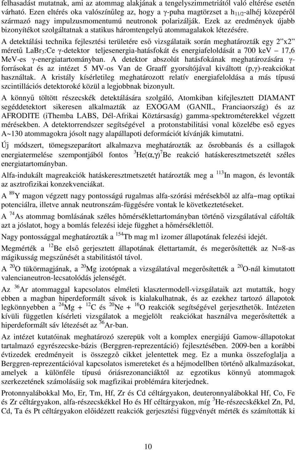 Ezek az eredmények újabb bizonyítékot szolgáltatnak a statikus háromtengelyő atommagalakok létezésére.