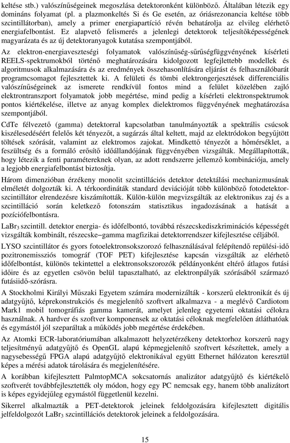 Ez alapvetı felismerés a jelenlegi detektorok teljesítıképességének magyarázata és az új detektoranyagok kutatása szempontjából.