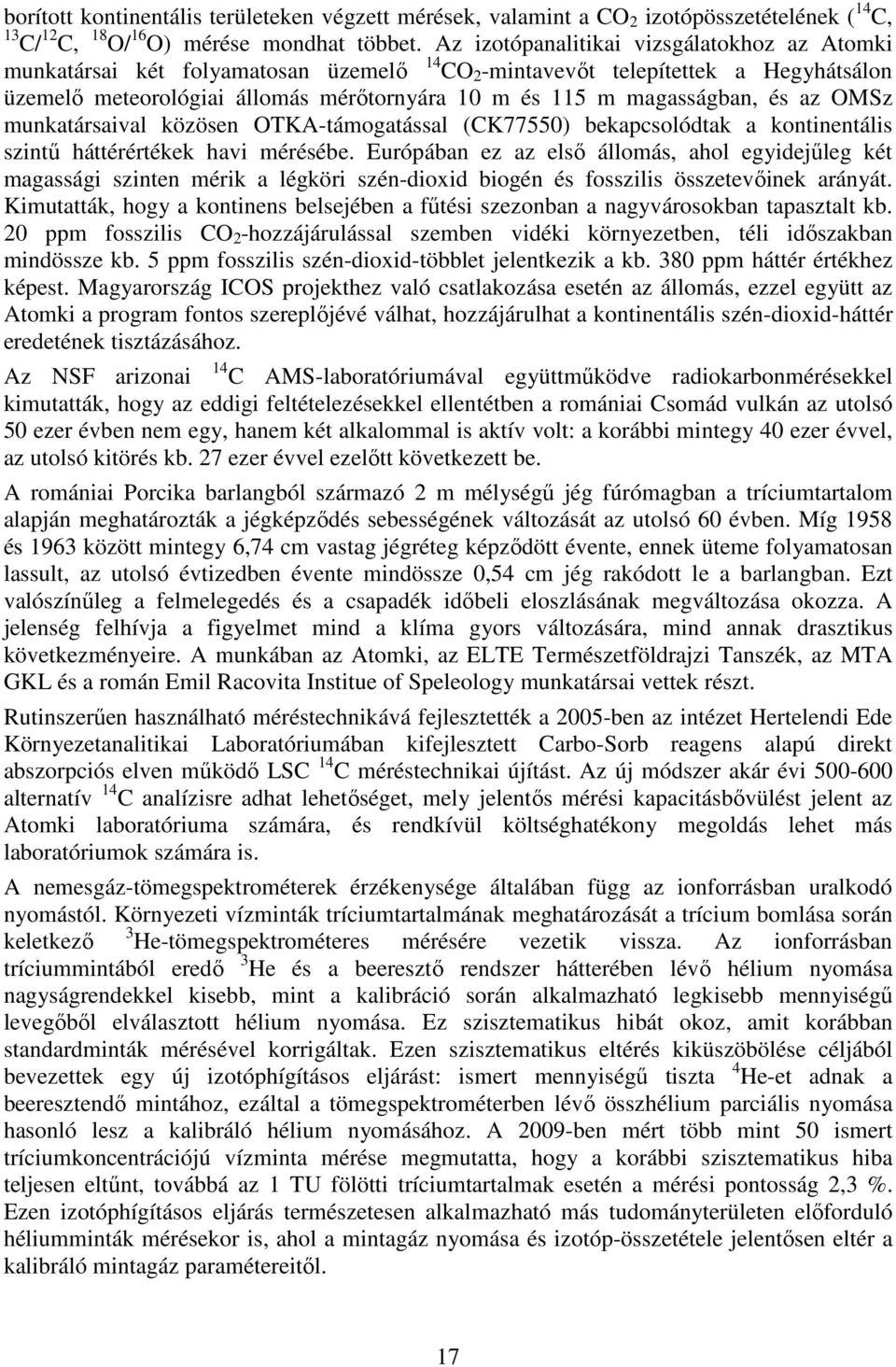 és az OMSz munkatársaival közösen OTKA-támogatással (CK77550) bekapcsolódtak a kontinentális szintő háttérértékek havi mérésébe.
