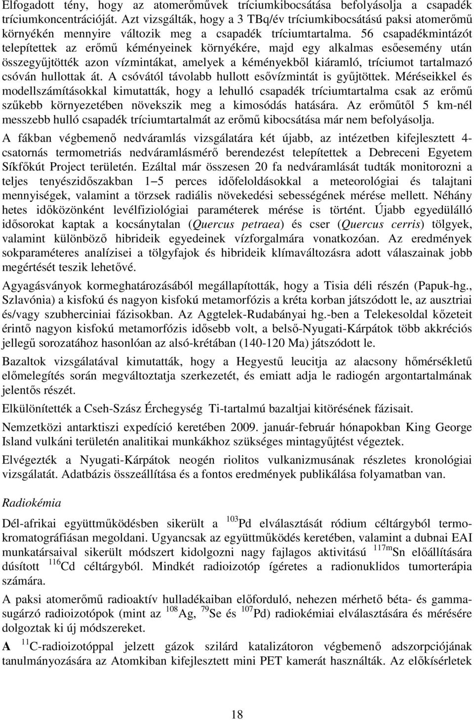 56 csapadékmintázót telepítettek az erımő kéményeinek környékére, majd egy alkalmas esıesemény után összegyőjtötték azon vízmintákat, amelyek a kéményekbıl kiáramló, tríciumot tartalmazó csóván
