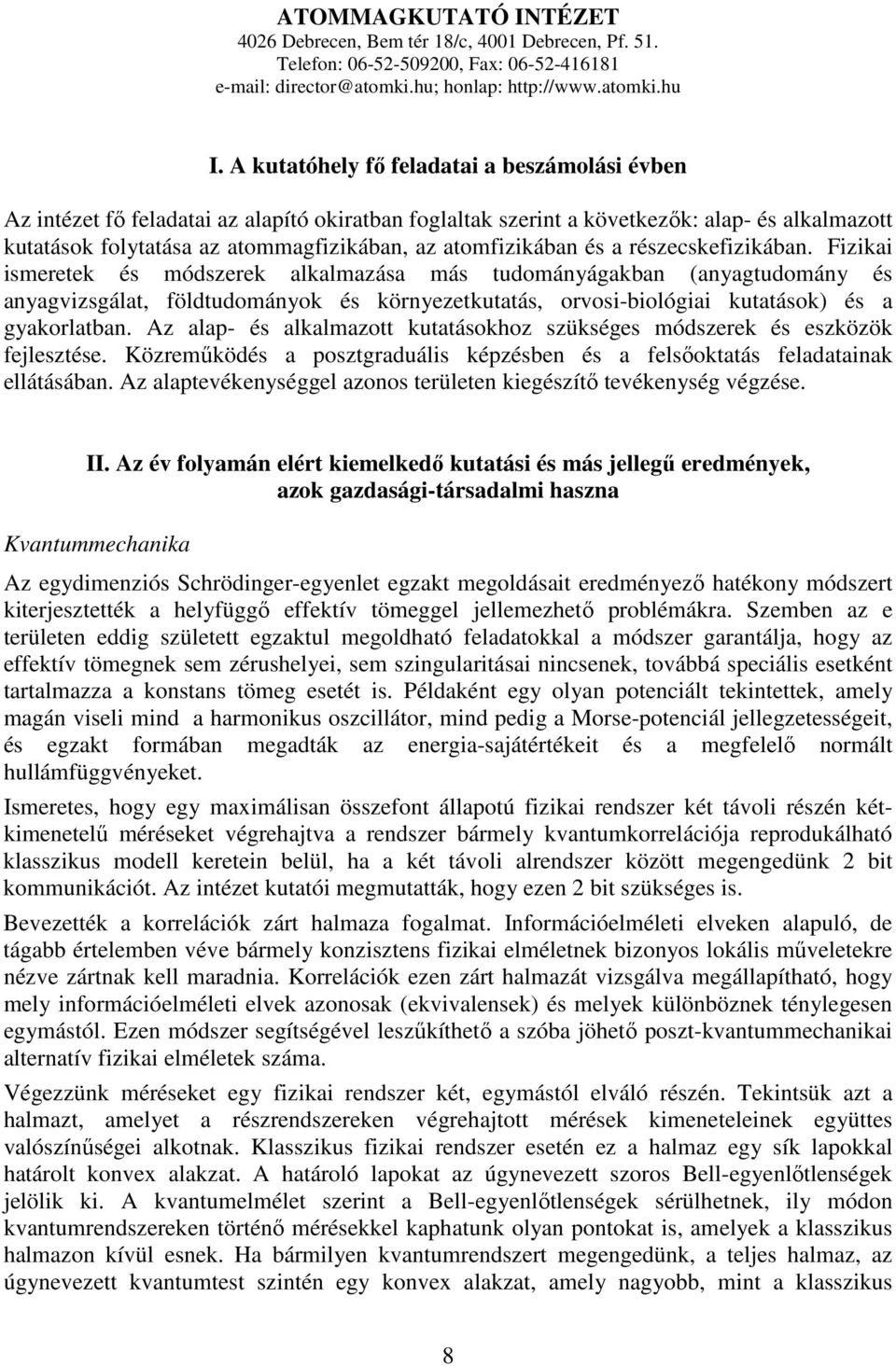 atomfizikában és a részecskefizikában.