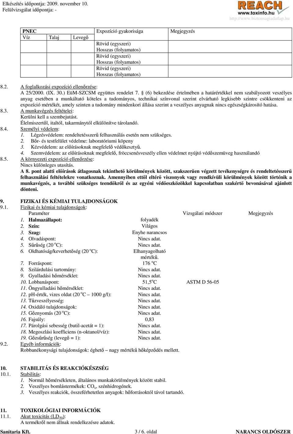 (6) bekezdése értelmében a határértékkel nem szabályozott veszélyes anyag esetében a munkáltató köteles a tudományos, technikai színvonal szerint elvárható legkisebb szintre csökkenteni az expozíció