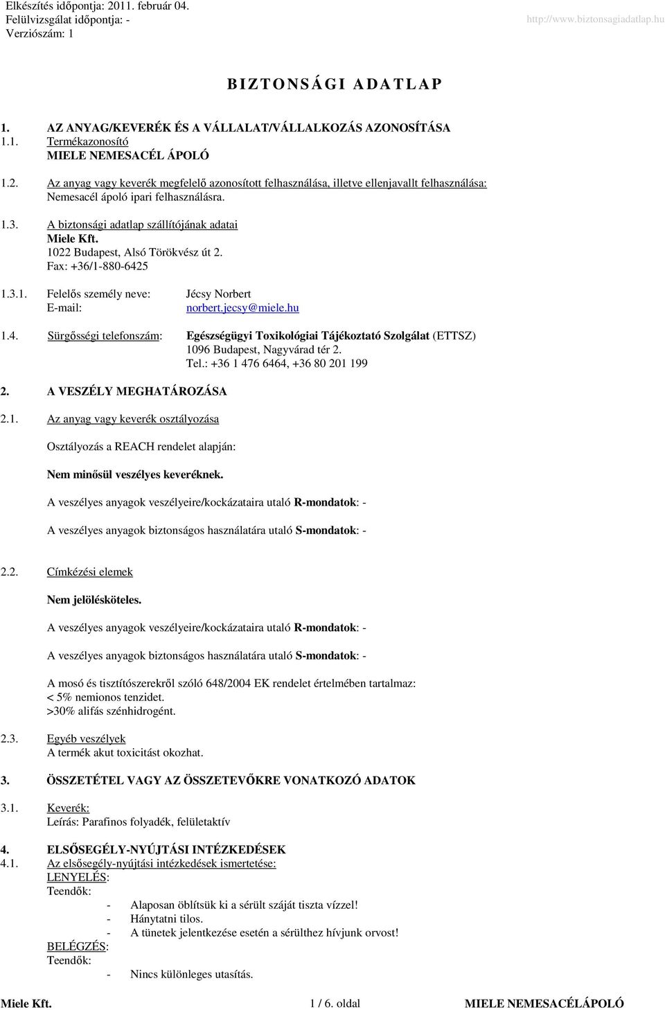 A biztonsági adatlap szállítójának adatai 1022 Budapest, Alsó Törökvész út 2. Fax: +36/1-880-642