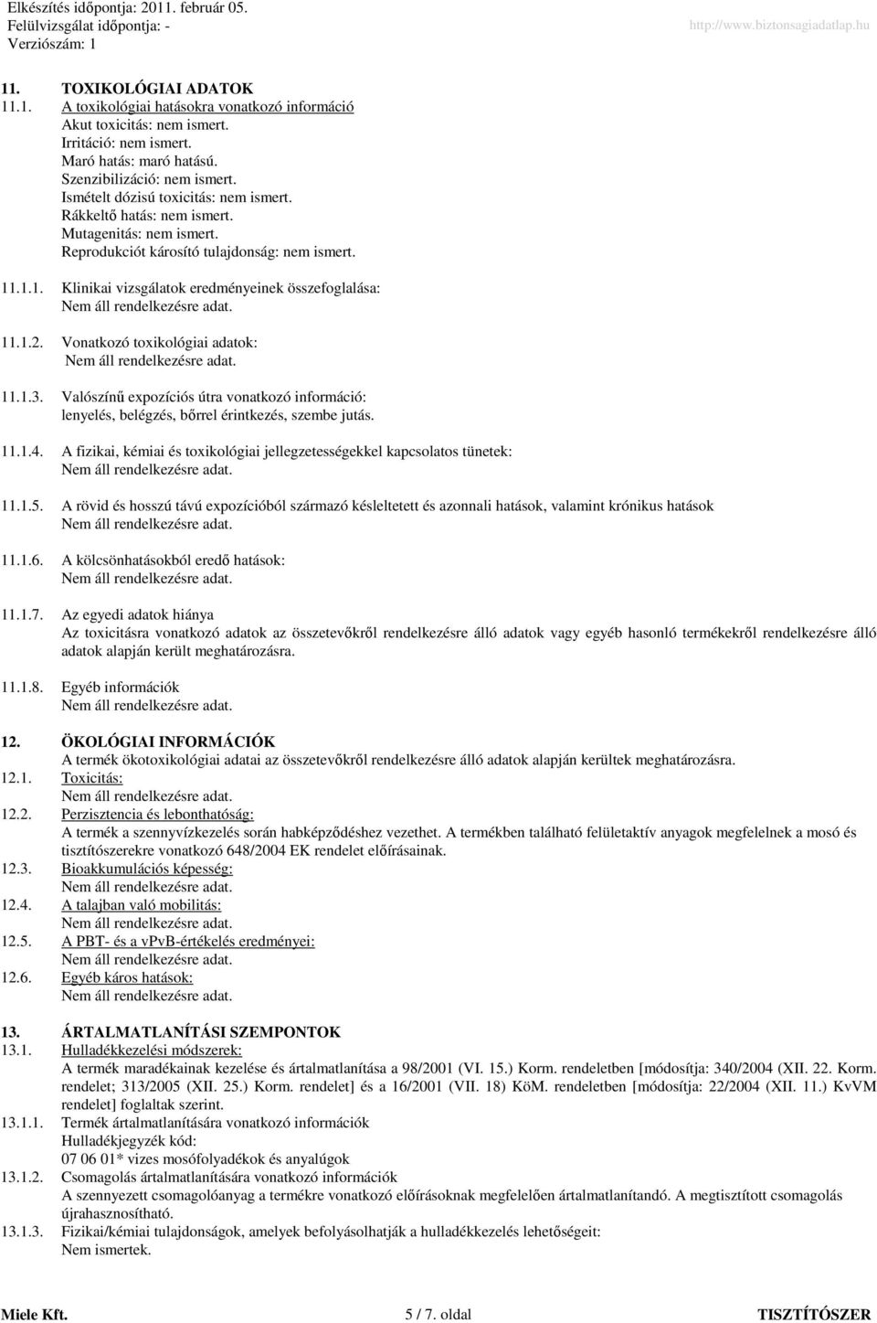 1.2. Vonatkozó toxikológiai adatok: 11.1.3. Valószínő expozíciós útra vonatkozó információ: lenyelés, belégzés, bırrel érintkezés, szembe jutás. 11.1.4.