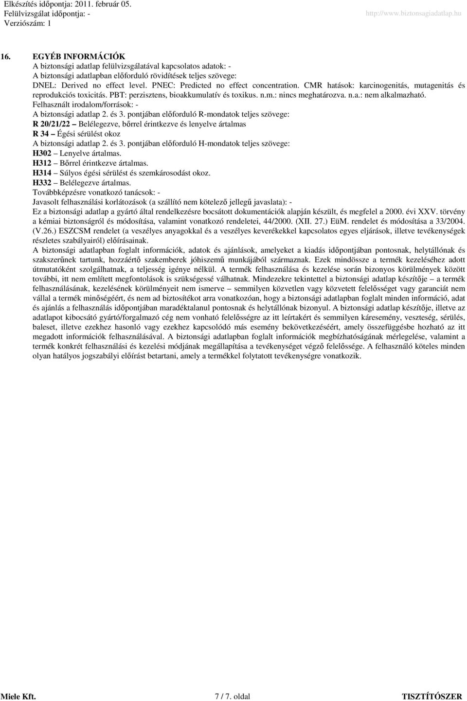 Felhasznált irodalom/források: - A biztonsági adatlap 2. és 3.