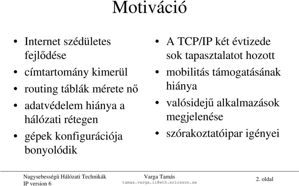 bonyolódik A TCP/IPkét évtizede sok tapasztalatot hozott mobilitás