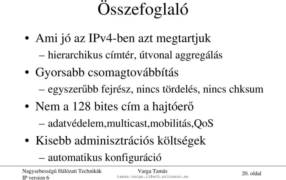 tördelés, nincs chksum Nem a 128 bites cím a hajtóerő