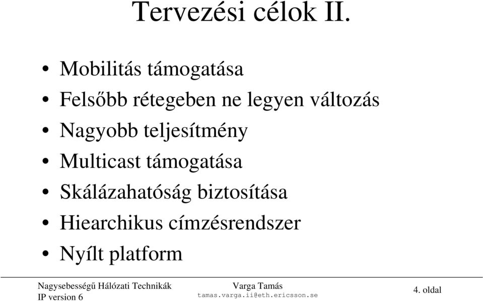 változás Nagyobb teljesítmény Multicast